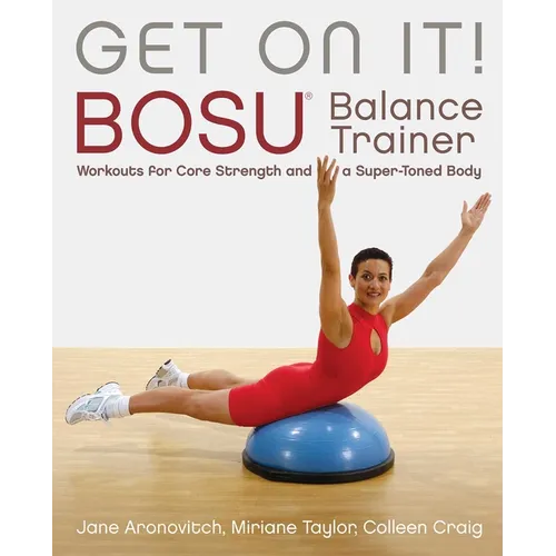 Get on It!: Bosu(r) Balance Trainer Workouts for Core Strength and a Super Toned Body - Paperback