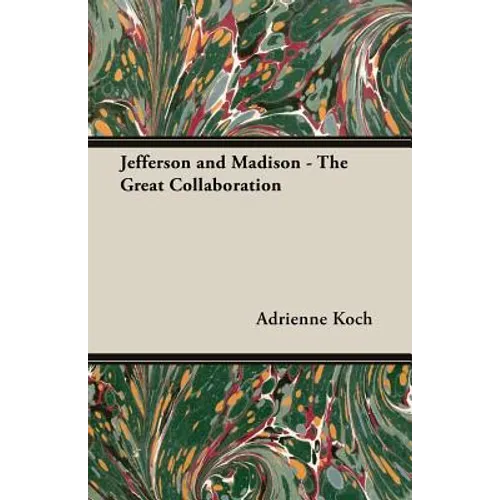 Jefferson and Madison - The Great Collaboration - Paperback