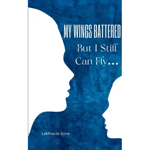 My Wings Battered But I Still Can Fly... - Paperback