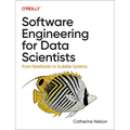 Software Engineering for Data Scientists: From Notebooks to Scalable Systems - Paperback