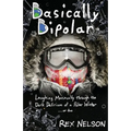 Basically Bipolar: Laughing Maniacally through the Dark Delirium of a Polar Winter . . . or two - Paperback
