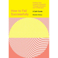 How to Fail Successfully: Finding Your Creative Potential Through Mistakes and Challenges - Paperback