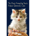 The Most Amazing Facts About Domestic Cats - Paperback