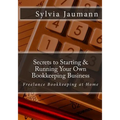 Secrets to Starting & Running Your Own Bookkeeping Business: Freelance Bookkeeping at Home - Paperback