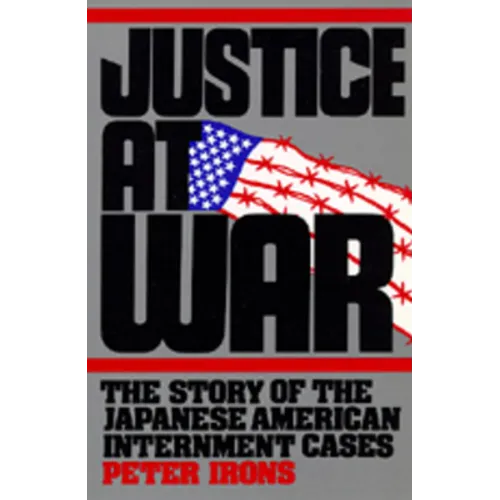 Justice at War: The Story of the Japanese-American Internment Cases - Paperback
