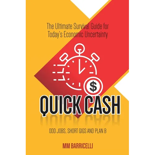 Quick Cash- The Ultimate Survival Guide For Today's Economic Uncertainty - Paperback