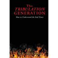 The TRIBULATION GENERATION: How to Understand the End Times - Paperback