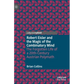 Robert Eisler and the Magic of the Combinatory Mind: The Forgotten Life of a 20th-Century Austrian Polymath - Hardcover