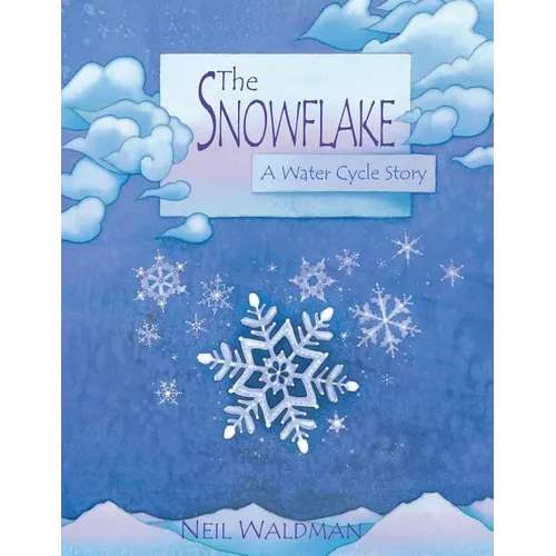 The Snowflake: A Water Cycle Story - Hardcover
