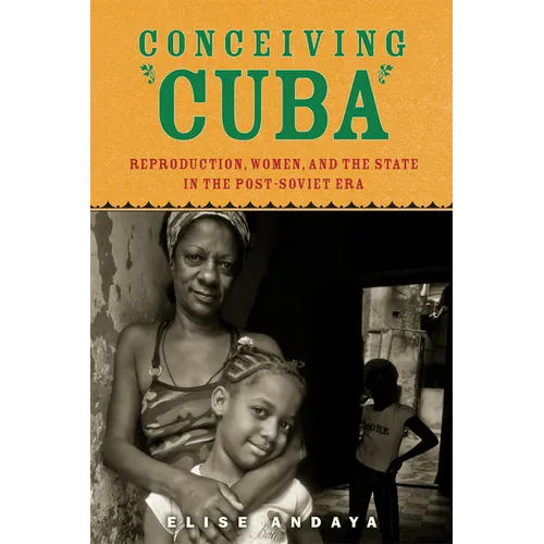 Conceiving Cuba: Reproduction, Women, and the State in the Post-Soviet Era - Paperback