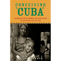 Conceiving Cuba: Reproduction, Women, and the State in the Post-Soviet Era - Paperback