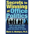 Secrets to Winning at Office Politics: How to Achieve Your Goals and Increase Your Influence at Work - Paperback
