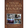 Texas Bluegrass Legacies: Families and Mentors Through the Generations - Paperback