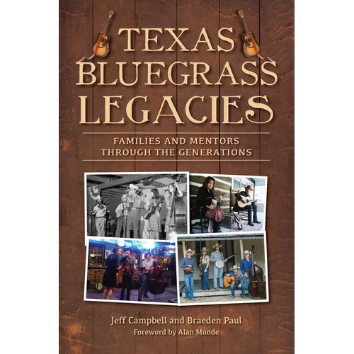 Texas Bluegrass Legacies: Families and Mentors Through the Generations - Paperback