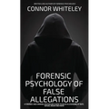 The Forensic Psychology Of False Allegations: A Forensic And Criminal Psychology Guide To False Allegations of Rape, Sexual Abuse and More - Paperback