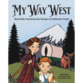 My Way West: Real Kids Traveling the Oregon and California Trails - Hardcover