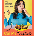 Call Me Vegan: Easy Plant-Based Recipes for Every Craving (a Cookbook) - Hardcover
