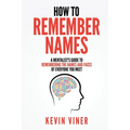 How to Remember Names: A Mentalist's Guide to Remembering the Names and Faces of Everyone You Meet - Paperback