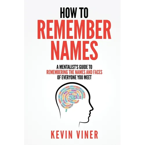 How to Remember Names: A Mentalist's Guide to Remembering the Names and Faces of Everyone You Meet - Paperback