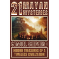 21 Mayan Mysteries: Hidden Treasures Of A Timeless Civilization - Paperback