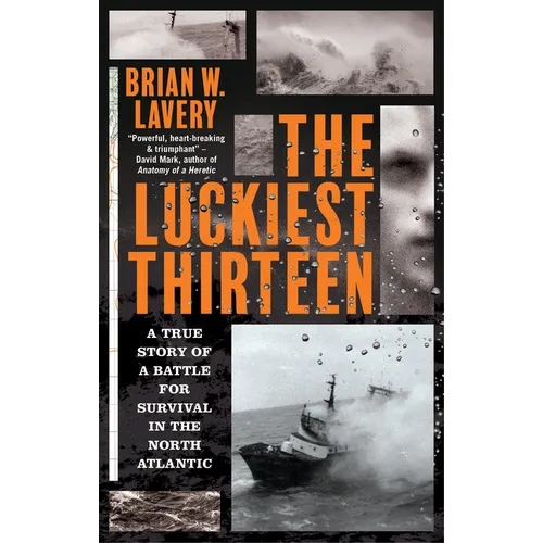 The Luckiest Thirteen: A True Story of a Battle for Survival in the North Atlantic - Paperback
