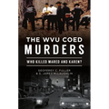 The Wvu Coed Murders: Who Killed Mared and Karen? - Paperback