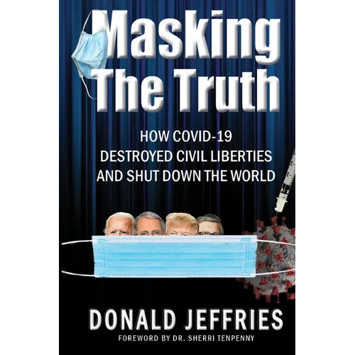 Masking the Truth: How Covid-19 Destroyed Civil Liberties and Shut Down the World - Paperback
