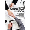 Consulting in a Book: The Ultimate Desk Reference for Consulting Engineers and Scientists - Paperback