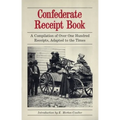 Confederate Receipt Book: A Compilation of Over One Hundred Receipts, Adapted to the Times - Paperback