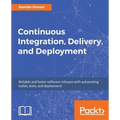 Continuous Integration, Delivery, and Deployment: Reliable and faster software releases with automating builds, tests, and deployment - Paperback