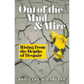 Out of the Mud and Mire: Rising from the Depths of Despair - Paperback