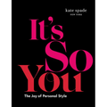 Kate Spade New York: It's So You: The Joy of Personal Style - Hardcover