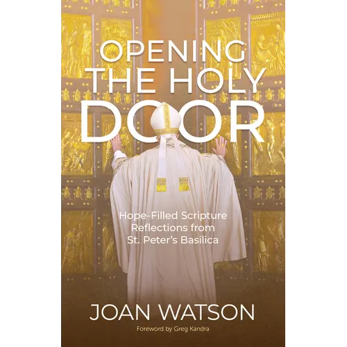 Opening the Holy Door: Hope-Filled Scripture Reflections from St. Peter's Basilica - Paperback