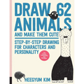 Draw 62 Animals and Make Them Cute: Step-By-Step Drawing for Characters and Personality *For Artists, Cartoonists, and Doodlers* - Paperback