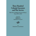 Three Hundred Colonial Ancestors and War Service: Their Part in Making American History from 495 to 1934. Bound with Supplement I, Supplement II, Supp - Paperback