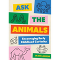 Ask the Animals: Encouraging Early Childhood Curiosity - Paperback
