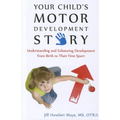 Your Child's Motor Development Story: Understanding and Enhancing Development from Birth to Their First Sport - Paperback