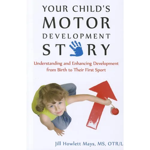 Your Child's Motor Development Story: Understanding and Enhancing Development from Birth to Their First Sport - Paperback