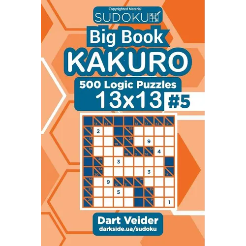 Sudoku Big Book Kakuro - 500 Logic Puzzles 13x13 (Volume 5) - Paperback