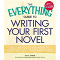 The Everything Guide to Writing Your First Novel: All the Tools You Need to Write and Sell Your First Novel - Paperback