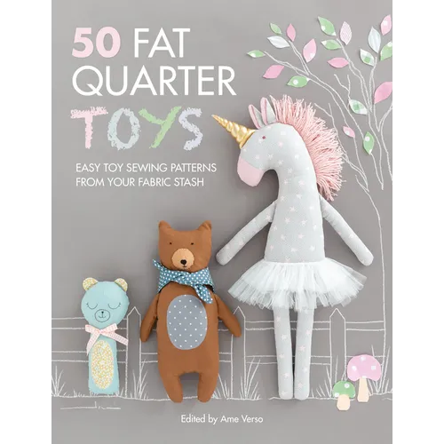 50 Fat Quarter Toys: Easy Toy Sewing Patterns from Your Fabric Stash - Paperback