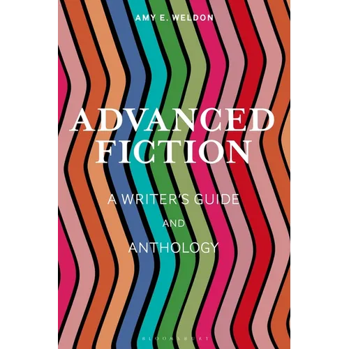 Advanced Fiction: A Writer's Guide and Anthology - Hardcover