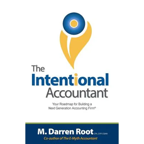 The Intentional Accountant: Your Roadmap for Building a Next Generation Accounting Firm - Paperback