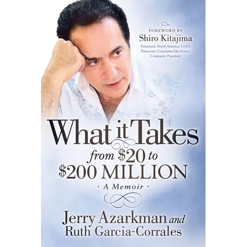 What It Takes... from $20 to $200 Million: Jerry Azarkman's Memoir - Paperback