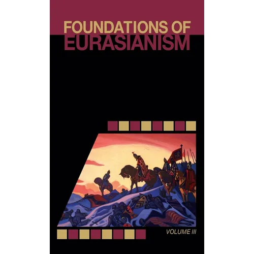 Foundations of Eurasianism: Volume III - Hardcover
