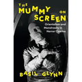 The Mummy on Screen: Orientalism and Monstrosity in Horror Cinema - Paperback