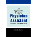 An Applicant's Guide To Physician Assistant School And Practice - Paperback