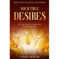 Motivation Journal For Women: Your True Desires - All You Need To Light That Fire Within You - Paperback
