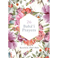 26 Bahá'í Prayers by Abdu'l-Baha (Illustrated Bahai Prayer Book) - Paperback