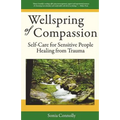Wellspring of Compassion: Self-Care for Sensitive People Healing from Trauma - Paperback